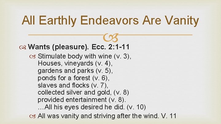 All Earthly Endeavors Are Vanity Wants (pleasure). Ecc. 2: 1 -11 Stimulate body with