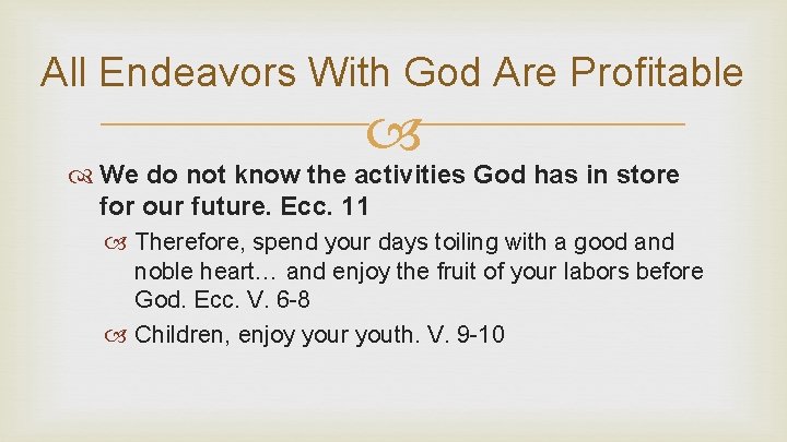 All Endeavors With God Are Profitable We do not know the activities God has