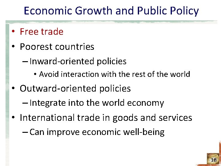 Economic Growth and Public Policy • Free trade • Poorest countries – Inward-oriented policies