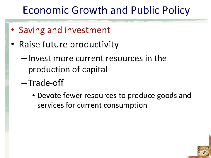 Economic Growth and Public Policy • Saving and investment • Raise future productivity –