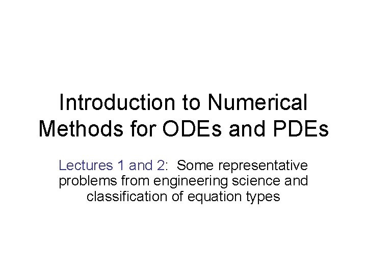 Introduction to Numerical Methods for ODEs and PDEs Lectures 1 and 2: Some representative