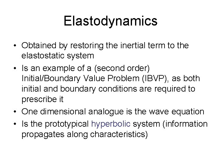 Elastodynamics • Obtained by restoring the inertial term to the elastostatic system • Is