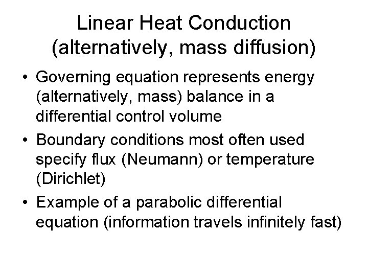 Linear Heat Conduction (alternatively, mass diffusion) • Governing equation represents energy (alternatively, mass) balance