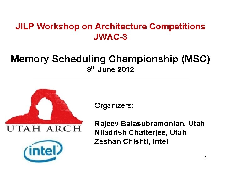JILP Workshop on Architecture Competitions JWAC-3 Memory Scheduling Championship (MSC) 9 th June 2012