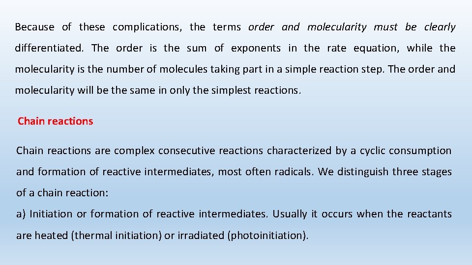 Because of these complications, the terms order and molecularity must be clearly differentiated. The