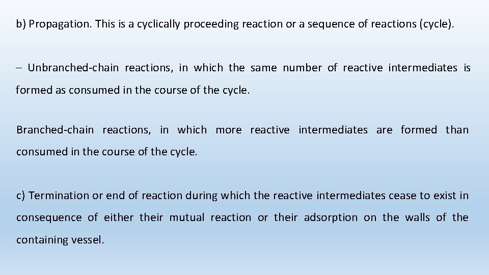 b) Propagation. This is a cyclically proceeding reaction or a sequence of reactions (cycle).