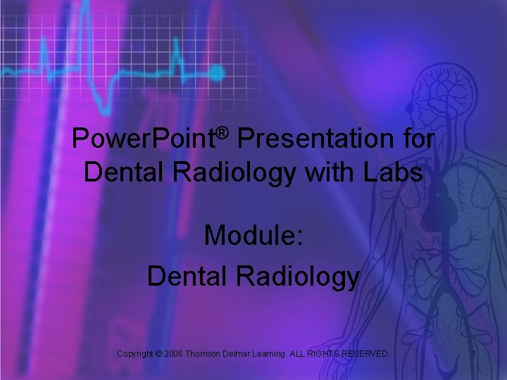 Power. Point® Presentation for Dental Radiology with Labs Module: Dental Radiology Copyright © 2006