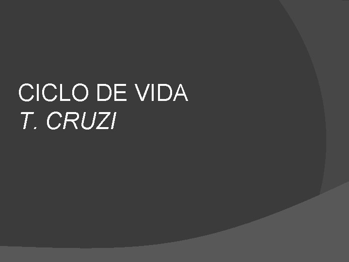 CICLO DE VIDA T. CRUZI 
