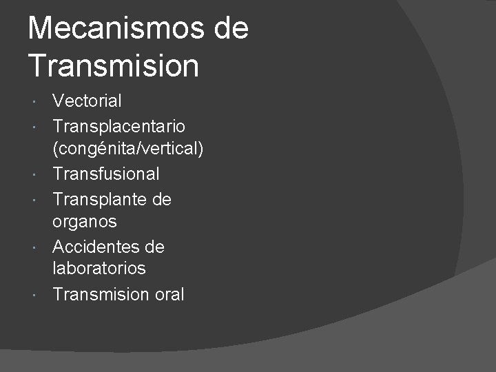 Mecanismos de Transmision Vectorial Transplacentario (congénita/vertical) Transfusional Transplante de organos Accidentes de laboratorios Transmision