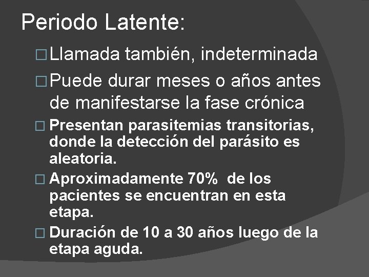 Periodo Latente: �Llamada también, indeterminada �Puede durar meses o años antes de manifestarse la