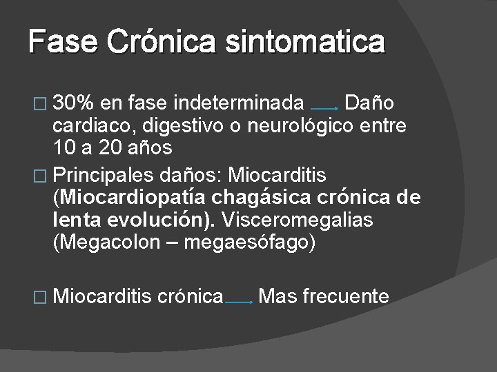 Fase Crónica sintomatica � 30% en fase indeterminada Daño cardiaco, digestivo o neurológico entre
