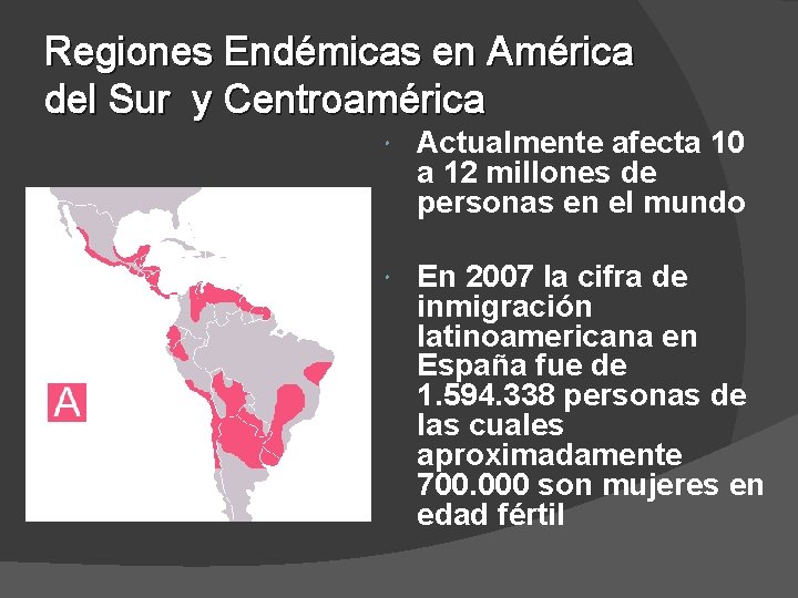 Regiones Endémicas en América del Sur y Centroamérica Actualmente afecta 10 a 12 millones