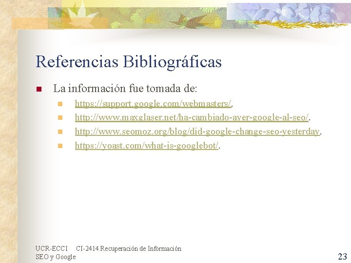 Referencias Bibliográficas n La información fue tomada de: n n https: //support. google. com/webmasters/. Referencias Bibliográficas n La información fue tomada de: n n https: //support. google. com/webmasters/.