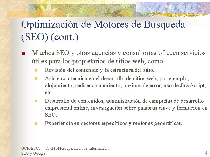 Optimización de Motores de Búsqueda (SEO) (cont. ) n Muchos SEO y otras agencias Optimización de Motores de Búsqueda (SEO) (cont. ) n Muchos SEO y otras agencias