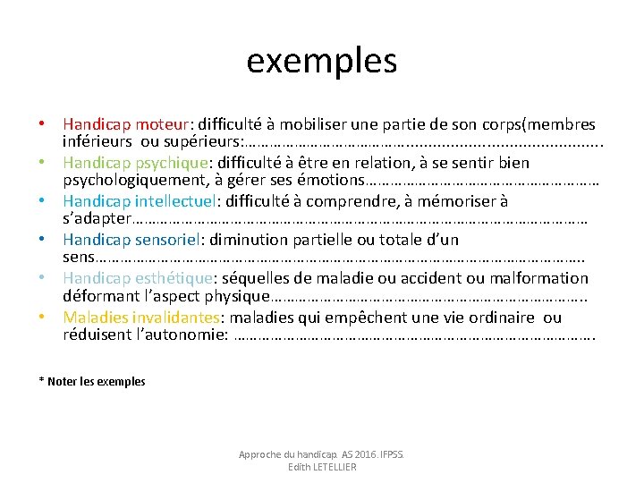 exemples • Handicap moteur: difficulté à mobiliser une partie de son corps(membres inférieurs ou