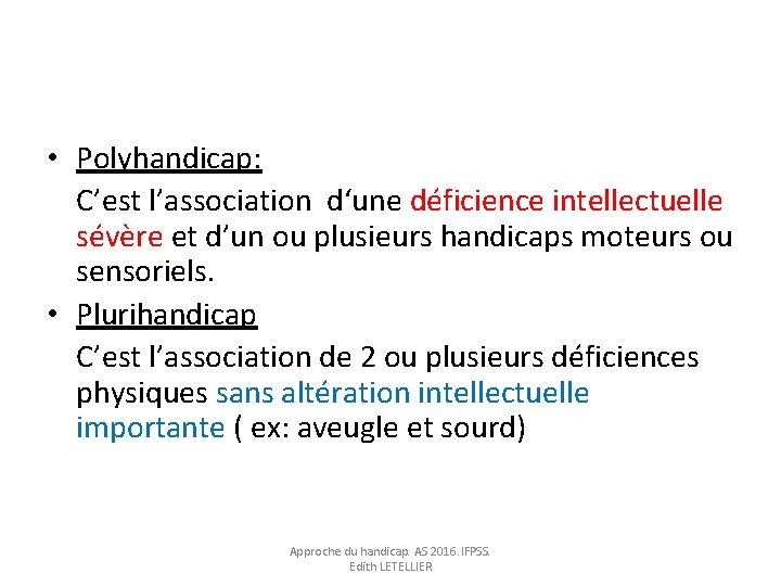  • Polyhandicap: C’est l’association d‘une déficience intellectuelle sévère et d’un ou plusieurs handicaps