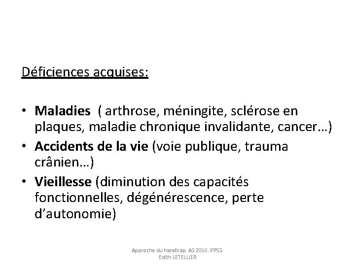 Déficiences acquises: • Maladies ( arthrose, méningite, sclérose en plaques, maladie chronique invalidante, cancer…)