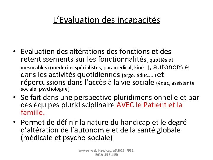 L’Evaluation des incapacités • Evaluation des altérations des fonctions et des retentissements sur les