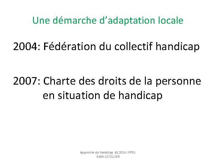 Une démarche d’adaptation locale 2004: Fédération du collectif handicap 2007: Charte des droits de