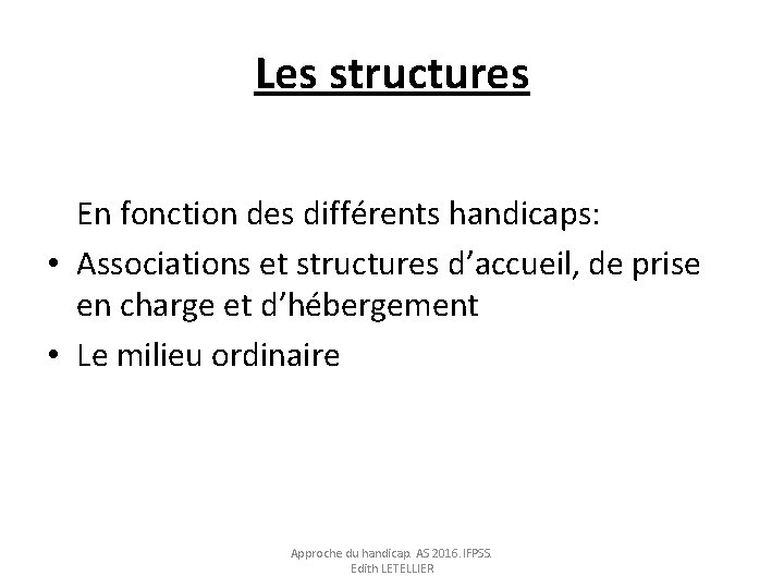 Les structures En fonction des différents handicaps: • Associations et structures d’accueil, de prise