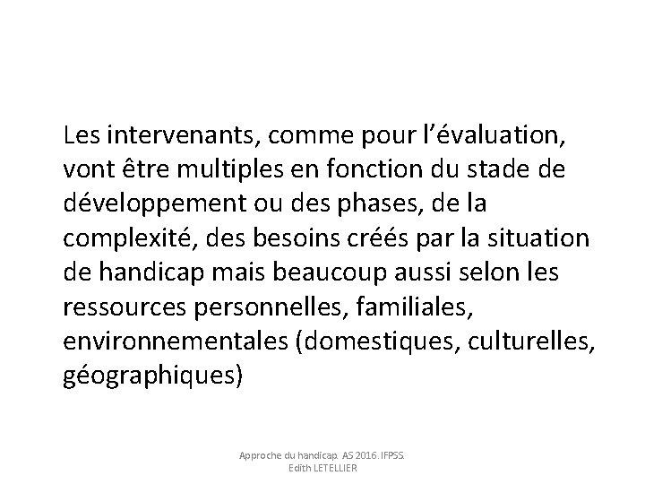 Les intervenants, comme pour l’évaluation, vont être multiples en fonction du stade de développement