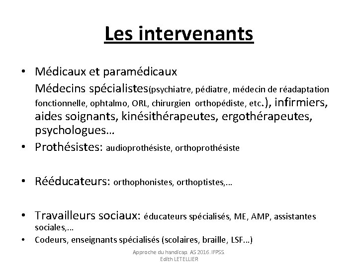 Les intervenants • Médicaux et paramédicaux Médecins spécialistes(psychiatre, pédiatre, médecin de réadaptation fonctionnelle, ophtalmo,