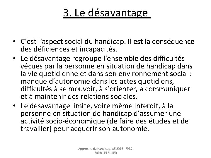 3. Le désavantage • C’est l’aspect social du handicap. Il est la conséquence des