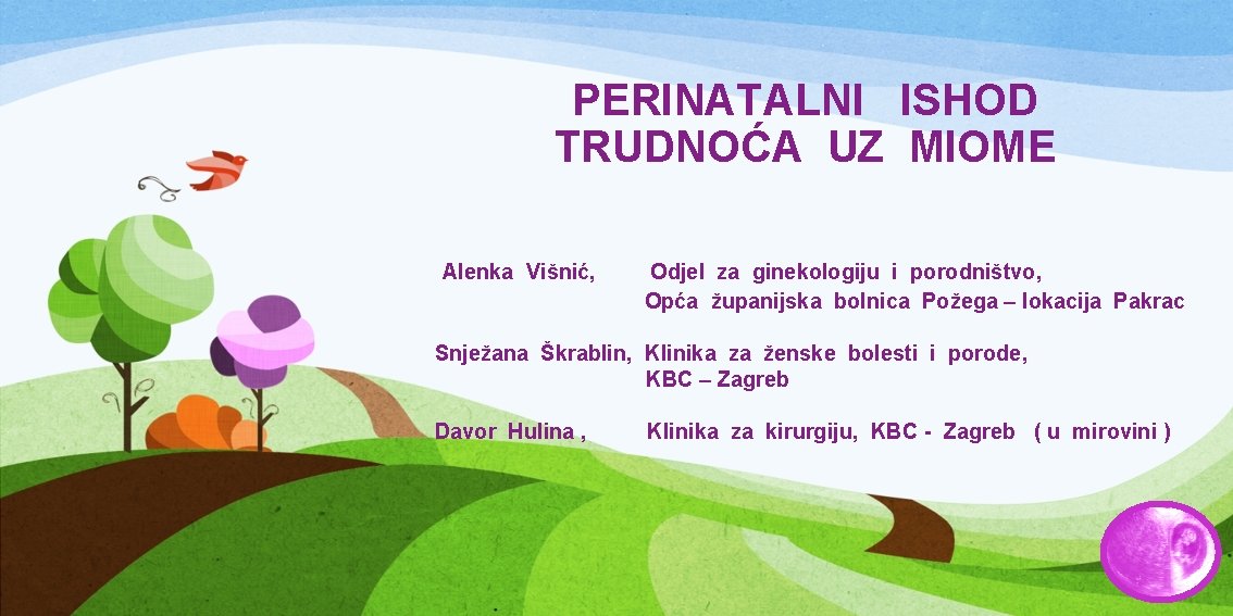 PERINATALNI ISHOD TRUDNOĆA UZ MIOME Alenka Višnić, Odjel za ginekologiju i porodništvo, Opća županijska