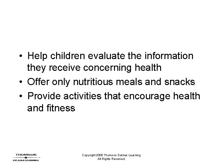  • Help children evaluate the information they receive concerning health • Offer only