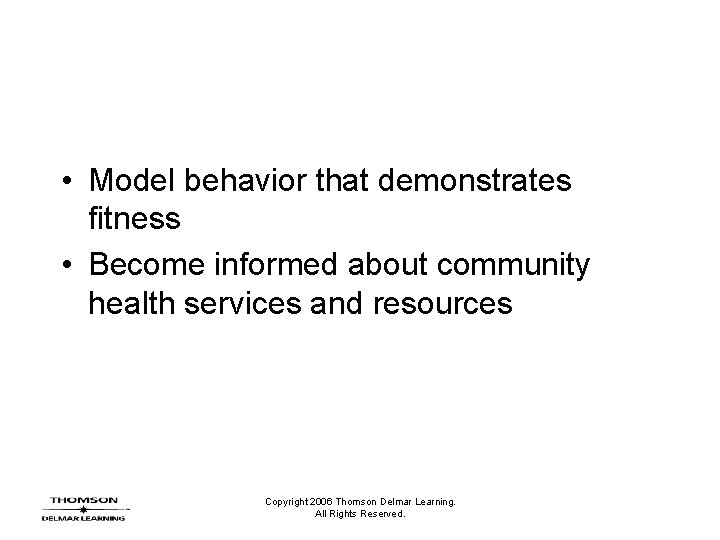  • Model behavior that demonstrates fitness • Become informed about community health services