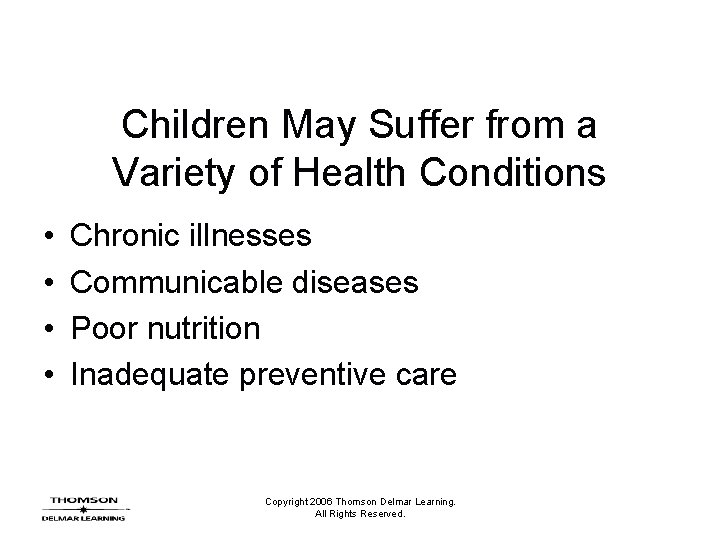 Children May Suffer from a Variety of Health Conditions • • Chronic illnesses Communicable