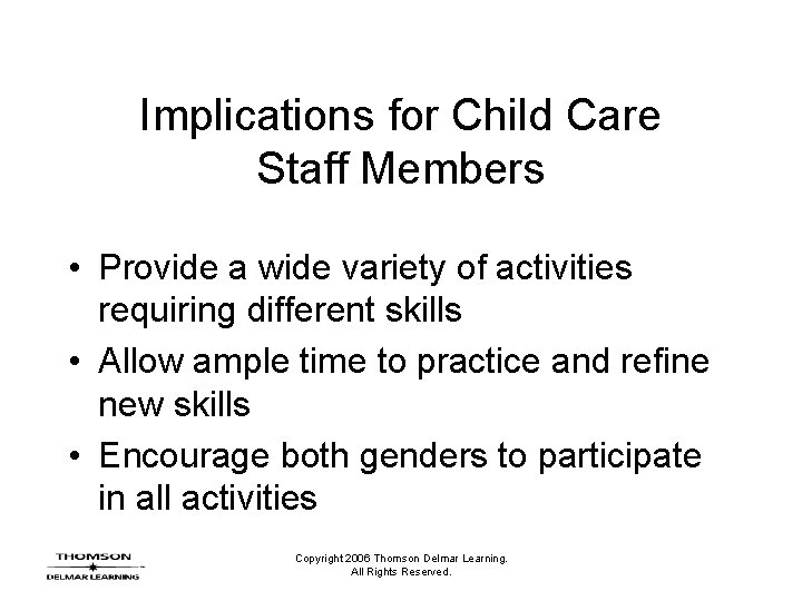 Implications for Child Care Staff Members • Provide a wide variety of activities requiring