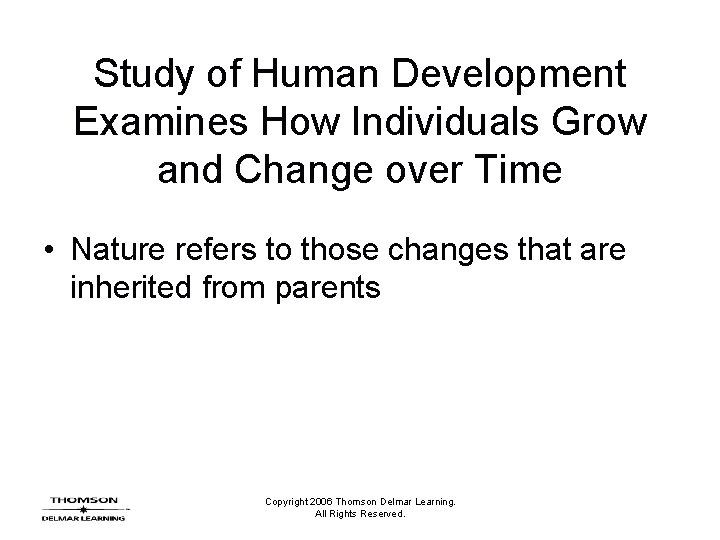 Study of Human Development Examines How Individuals Grow and Change over Time • Nature