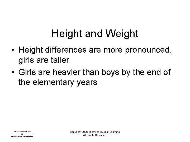 Height and Weight • Height differences are more pronounced, girls are taller • Girls