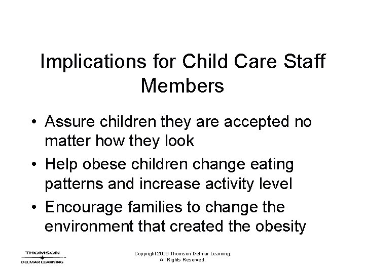 Implications for Child Care Staff Members • Assure children they are accepted no matter