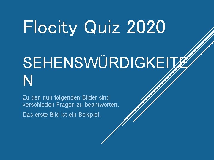 Flocity Quiz 2020 SEHENSWÜRDIGKEITE N Zu den nun folgenden Bilder sind verschieden Fragen zu