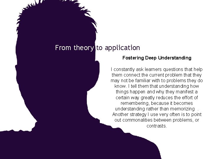 From theory to application Fostering Deep Understanding I constantly ask learners questions that help