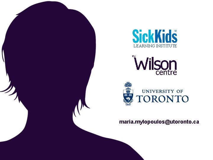 LEARNING INSTITUTE maria. mylopoulos@utoronto. ca 