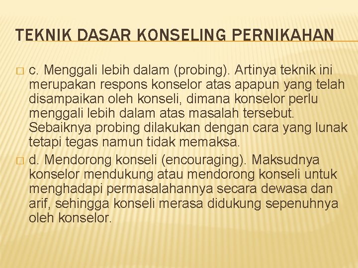 TEKNIK DASAR KONSELING PERNIKAHAN c. Menggali lebih dalam (probing). Artinya teknik ini merupakan respons