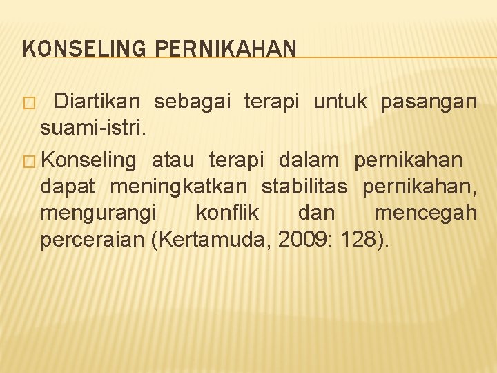 KONSELING PERNIKAHAN Diartikan sebagai terapi untuk pasangan suami-istri. � Konseling atau terapi dalam pernikahan