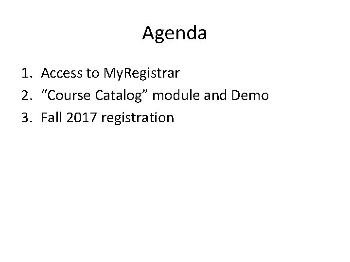 Agenda 1. Access to My. Registrar 2. “Course Catalog” module and Demo 3. Fall