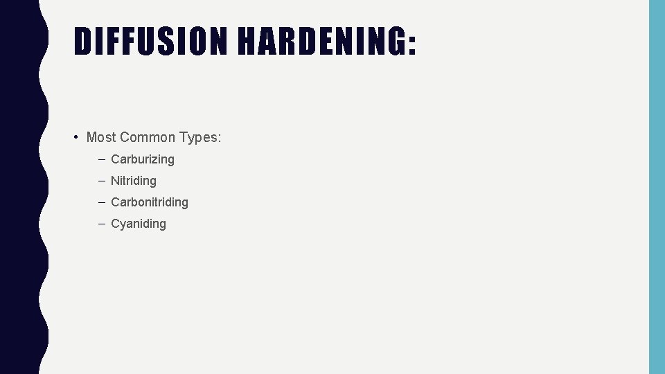 DIFFUSION HARDENING: • Most Common Types: – Carburizing – Nitriding – Carbonitriding – Cyaniding