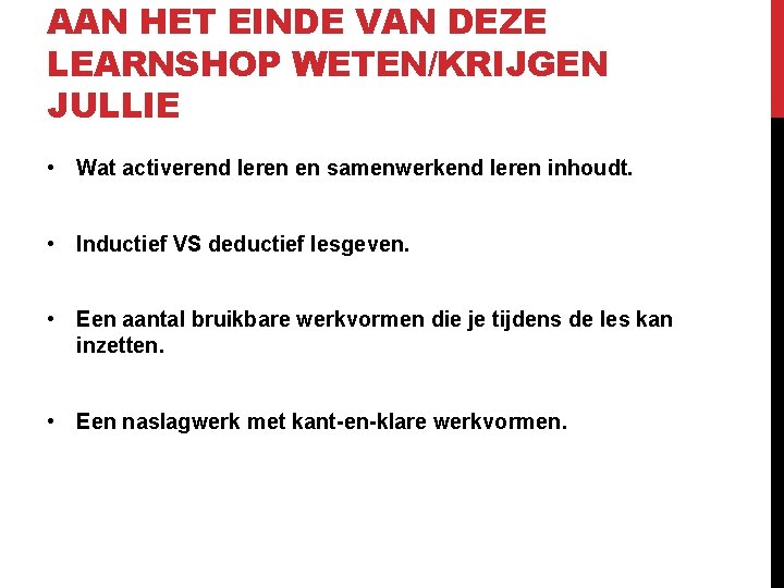 AAN HET EINDE VAN DEZE LEARNSHOP WETEN/KRIJGEN JULLIE • Wat activerend leren en samenwerkend AAN HET EINDE VAN DEZE LEARNSHOP WETEN/KRIJGEN JULLIE • Wat activerend leren en samenwerkend