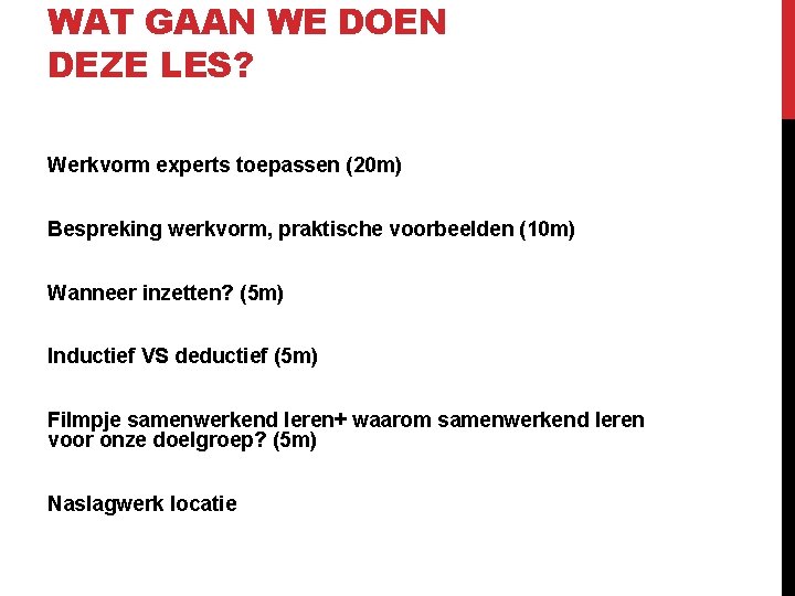 WAT GAAN WE DOEN DEZE LES? Werkvorm experts toepassen (20 m) Bespreking werkvorm, praktische WAT GAAN WE DOEN DEZE LES? Werkvorm experts toepassen (20 m) Bespreking werkvorm, praktische