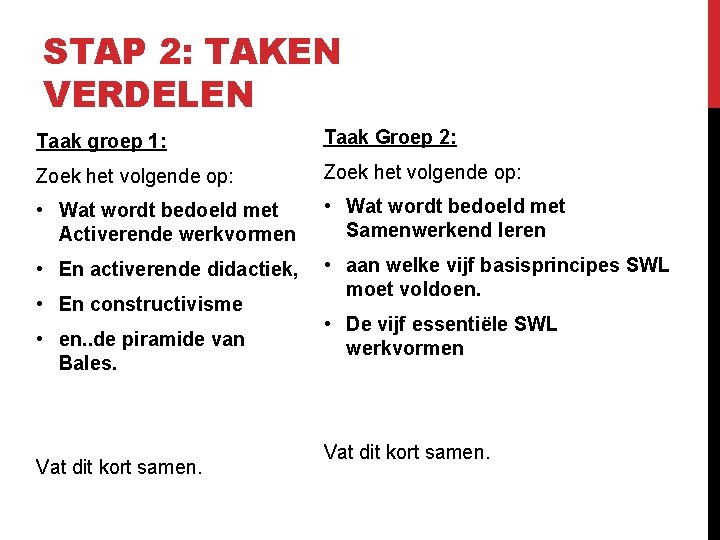 STAP 2: TAKEN VERDELEN Taak groep 1: Taak Groep 2: Zoek het volgende op: STAP 2: TAKEN VERDELEN Taak groep 1: Taak Groep 2: Zoek het volgende op: