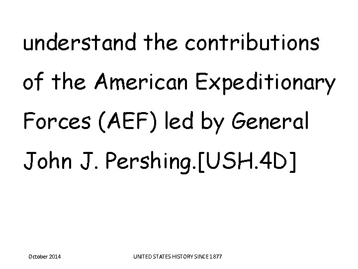 understand the contributions of the American Expeditionary Forces (AEF) led by General John J. understand the contributions of the American Expeditionary Forces (AEF) led by General John J.