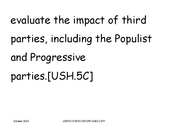 evaluate the impact of third parties, including the Populist and Progressive parties. [USH. 5 evaluate the impact of third parties, including the Populist and Progressive parties. [USH. 5