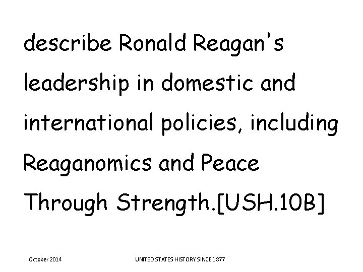 describe Ronald Reagan's leadership in domestic and international policies, including Reaganomics and Peace Through describe Ronald Reagan's leadership in domestic and international policies, including Reaganomics and Peace Through