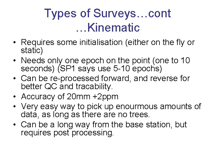 Types of Surveys…cont …Kinematic • Requires some initialisation (either on the fly or static)