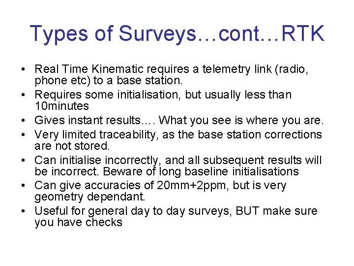 Types of Surveys…cont…RTK • Real Time Kinematic requires a telemetry link (radio, phone etc)